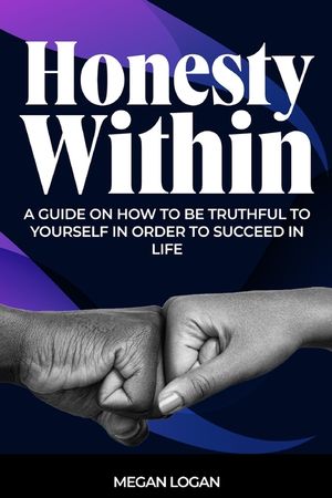 Honesty Within: A Guide on how to be truthful to yourself in order to succeed in life image number 0