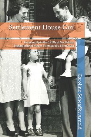Settlement House Girl: Growing Up in the 1950s at North East Neighborhood House, Minneapolis, Minnesota image number 0