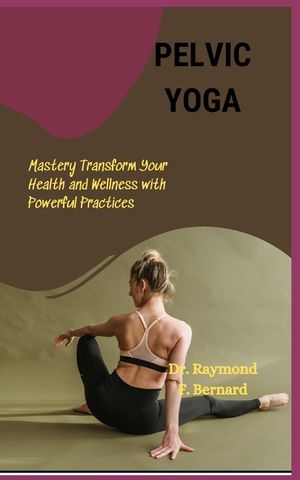 Pelvic Yoga: Mastery Transform Your Health and Wellness with Powerful Practices image number 0