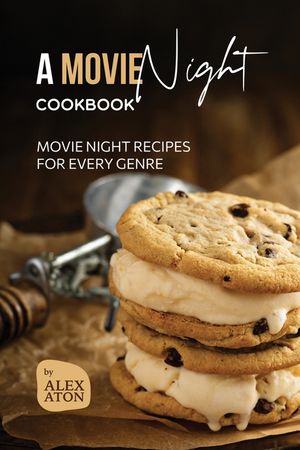A Movie Night Cookbook: Movie Night Recipes for Every Genre image number 0