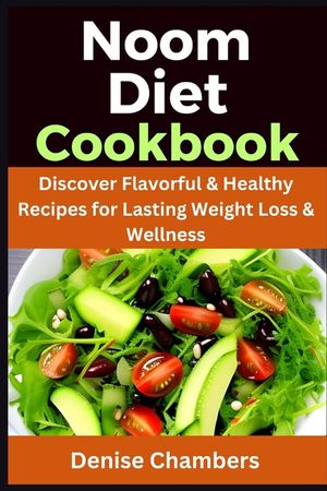 Noom Diet Cookbook: Discover Flavorful & Healthy Recipes for Lasting Weight loss & Wellness image number 0