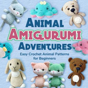 Animal Amigurumi Adventures: Easy Crochet Animal Patterns for Beginners: Crochet Animals image number 0