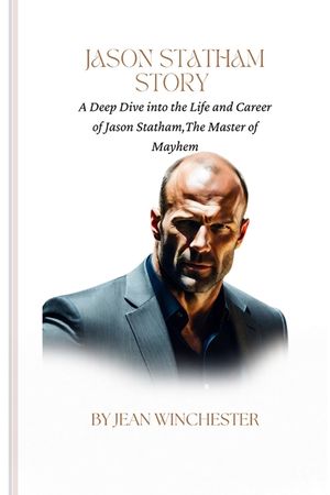 Jason Statham Story: A Deep Dive into the Life and Career of Jason Statham, The Master of Mayhem image number 0