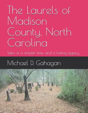 The Laurels of Madison County, North Carolina: Tales of a simpler time, and a lasting legacy. image number 0
