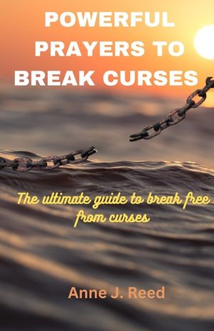 Powerful Prayers to Break Curses: The ultimate guide to break free from curses image number 0