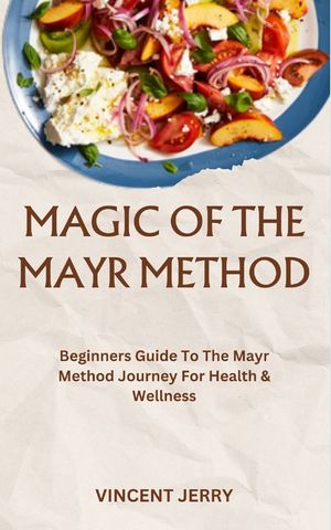 Magic of the Mayr Method: Beginners Guide To The Mayr Method Journey For Health & Wellness image number 0