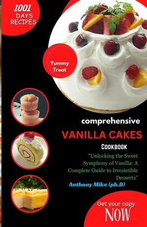 Comprehensive Vanilla Cakes Cookbook: "Satisfy Your Sweet Tooth with a World of Vanilla Delights: The Comprehensive Vanilla Cakes Cookbook" image number 0