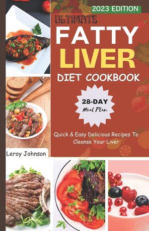 Ultimate Fatty Liver Diet Cookbook: Quick & Easy Delicious Recipes To Cleanse Your Liver image number 0