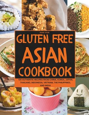 Gluten-Free Asian Cookbook: 120 Authentic Recipes from China, Korea, Japan, Thailand, Indonesia, Vietnam, the Philippines, and India image number 0