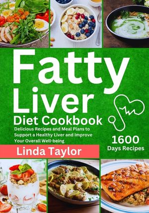 Fatty Liver Diet Cookbook: 1600 Days Delicious Recipes and Meal Plans to Support a Healthy Liver and Improve Your Overall Well-being image number 0