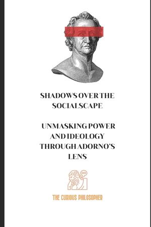 Shadows Over the Socialscape: Unmasking Power and Ideology Through Adorno's Lens image number 0