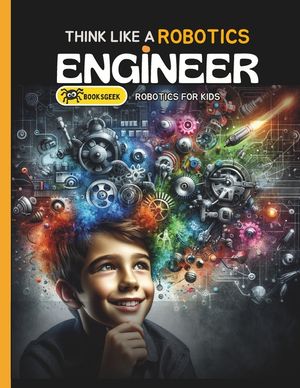 Think Like Robotics Engineer: Book A bout Robotics Engineering for Kids image number 0