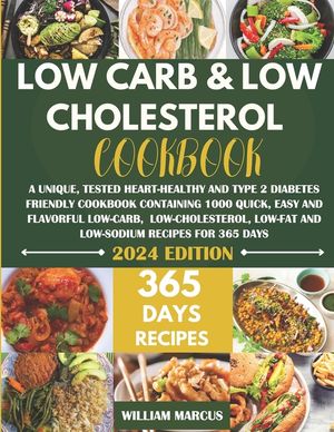 Low Carb and Low Cholesterol Cookbook: A Unique, Tested Heart-Healthy And Type 2 Diabetes Friendly Cookbook with 1000 Quick, Easy & Flavorful Low-Carb image number 0