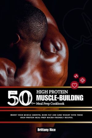 50g++ High Protein Muscle-Building Meal Prep Cookbook: Boost your muscle growth, burn fat and Lose weight with these high-protein meal-prep macro-frie image number 0