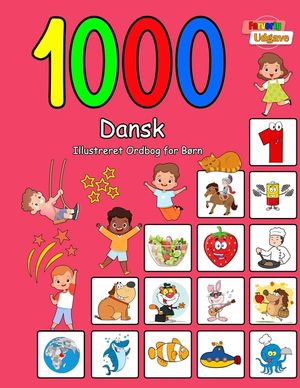 1000 Dansk Illustreret Ordbog for B&oslash;rn: Farverig Udgave image number 0
