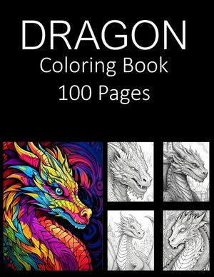 Dragon Coloring Book 100 Pages: Coloring Book for Adults Coloring Book For Kids Coloring Book Featuring of the World's Most Beautiful Dragons Relief R image number 0