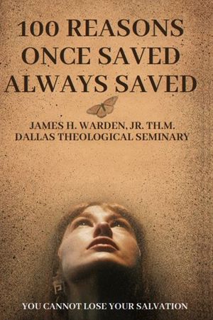 100 Reasons Once Saved Always Saved: You Cannot Lose Your Salvation image number 0
