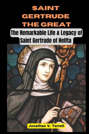 Saint Gertrude the Great: The Remarkable Life & Legacy of Saint Gertrude of Helfta image number 0