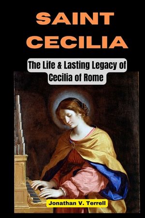 Saint Cecilia: The Life and Lasting Legacy of Cecilia of Rome image number 0