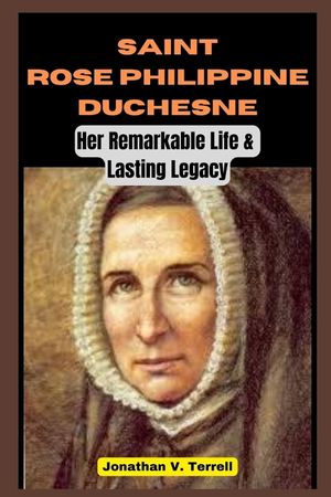 Saint Rose Philippine Duchesne: Her Remarkable Life and Lasting Legacy image number 0