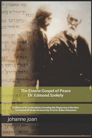 The Essene Gospel of Peace by Edmond Szekely: Evidence of Its Authenticity, Unveiling the Plagiarism of the New Testament. With the foreword by Dr. Pr image number 0