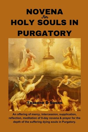 Novena for Holy Souls in Purgatory: An offering of mercy, intercession, supplication, reflection, meditation of 9-day novena & prayer for the depth of image number 0