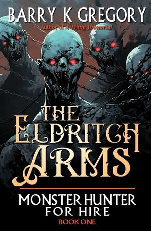 The Eldritch Arms: Biff Stone Monster Hunter For Hire Book One image number 0