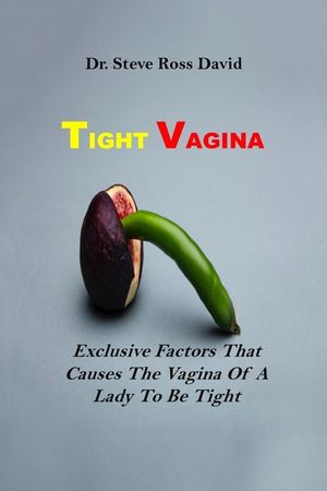 Tight Vagina: Exclusive Factors That Causes The Vagina Of A Lady To Be Tight image number 0