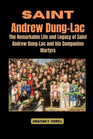 Saint Andrew Dung-Lac: The Remarkable Life and Legacy of Saint Andrew Dung-Lac and his Companion Martyrs image number 0