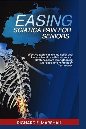 Easing Sciatica Pain for Seniors: Effective Exercises to Find Relief and Restore Mobility with Low-Impact Stretches, Core Strengthening Exercises, and image number 0