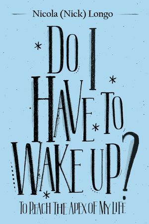 Do I Have to Wake Up?: To Reach the Apex of My Life image number 0