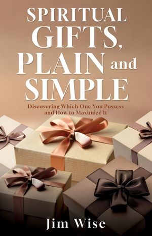 Spiritual Gifts, Plain and Simple: Discovering Which One You Possess and How to Maximize It image number 0