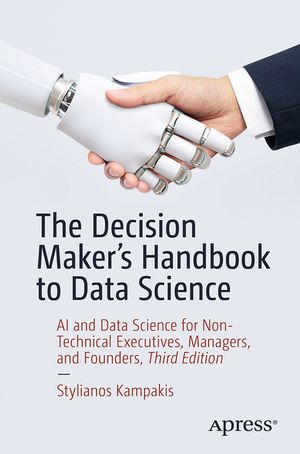 The Decision Maker's Handbook to Data Science: AI and Data Science for Non-Technical Executives, Managers, and Founders image number 0