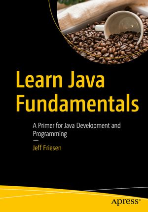 Learn Java Fundamentals: A Primer for Java Development and Programming image number 0