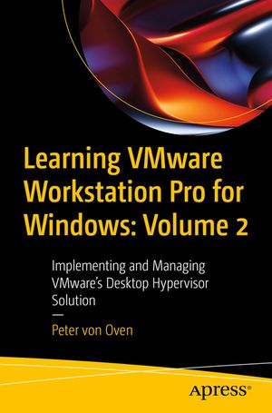 Learning Vmware Workstation Pro for Windows: Volume 2: Implementing and Managing Vmware's Desktop Hypervisor Solution image number 0