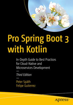 Pro Spring Boot 3 with Kotlin: In-Depth Guide to Best Practices for Cloud-Native and Microservices Development image number 0