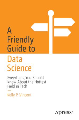 A Friendly Guide to Data Science: Everything You Should Know about the Hottest Field in Tech image number 0