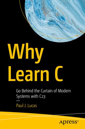 Why Learn C: Go Behind the Curtain of Modern Systems with C23 image number 0