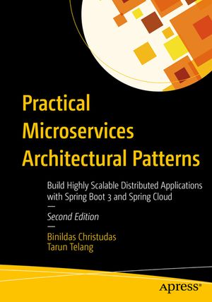 Practical Microservices Architectural Patterns: Build Highly Scalable Distributed Applications with Spring Boot 3 and Spring Cloud image number 0