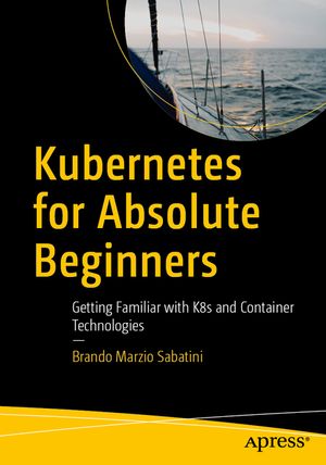 Kubernetes for Absolute Beginners: Getting Familiar with K8s and Container Technologies image number 0