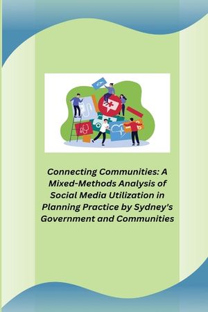 Connecting Communities: A Mixed-Methods Analysis of Social Media Utilization in Planning Practice by Sydney's Government and Communities image number 0