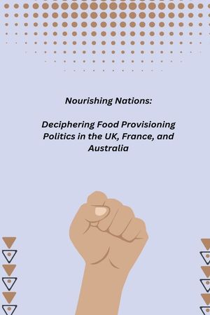 Nourishing Nations: Deciphering Food Provisioning Politics in the UK, France, and Australia image number 0