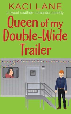 Queen of my Double-Wide Trailer: A Sweet Southern Romantic Comedy image number 0