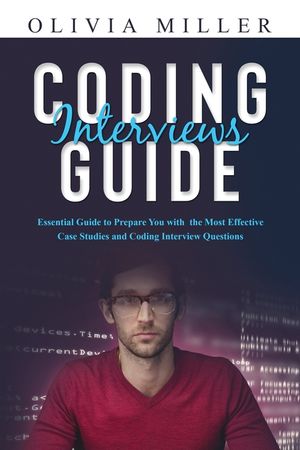 Coding Interviews G U I D E: Essential Guide to Prepare You with the Most Effective Case Studies and Coding Interview Questions image number 0