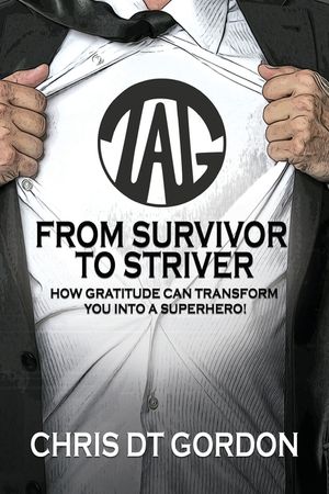 From Survivor to Striver: How Gratitude Can Transform You Into a Superhero!:: How Gratitude Can Transform You Into a Superhero! image number 0