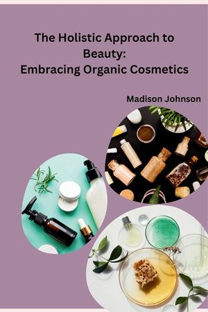 The Holistic Approach to Beauty: Embracing Organic Cosmetics image number 0