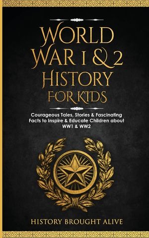 World War 1 & 2 History for Kids: Courageous Tales, Stories & Fascinating Facts to Inspire & Educate Children about WW1 & WW2: (2 books in 1) image number 0