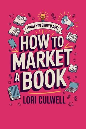 Funny You Should Ask How to Market a Book: The HIlariously Detailed Guide to Book Marketing and Promotion image number 0