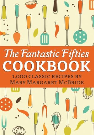 The Fantastic Fifties Cookbook: 1,000 Classic Recipes by Mary Margaret McBride image number 0