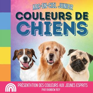 Arc-en-Ciel Junior, Couleurs de Chiens: Pr&eacute;sentation des couleurs aux jeunes esprits image number 0